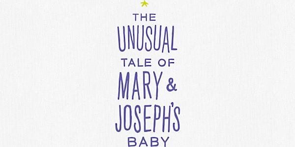 The Unusual Tale of Mary & Joseph's Baby: An Original Folk Musical