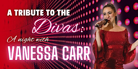 A Tribute to the Divas: A Night with Vanessa Carr