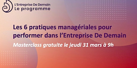 Hauptbild für Masterclass gratuite  31 Mars 2022  L'Entreprise de Demain  - Le Programme