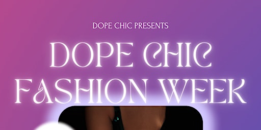 "The FASHION & The SHOW"      Part of Dope Chic Fashion Week