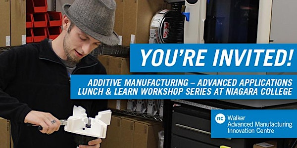 Lunch & Learn Workshop: Additive Manufacturing – Advanced Applications