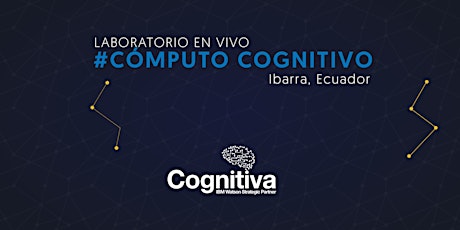 Imagen principal de Laboratorio en Vivo: #Cómputo Cognitivo - Ibarra, Ecuador