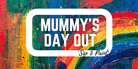Maternal Mental Health Week Sip & Paint - Mummy's