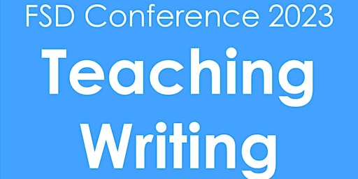 FSD Conference 2023 - Teaching Writing