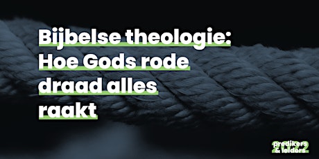 Bijbelse theologie: Hoe Gods rode draad alles raakt billets