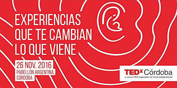 TEDxCórdoba 2016 - Experiencias que te cambian lo que viene