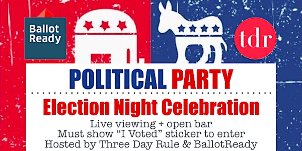 Election Night Party ~ Hosted by TDR & BallotReady