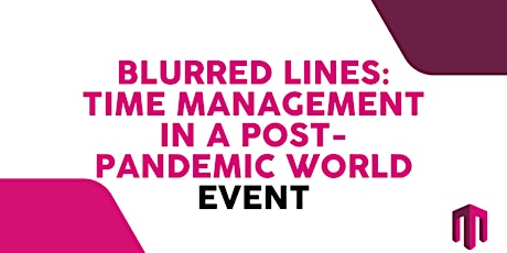 Blurred Lines –Time Management in a post-pandemic world tickets