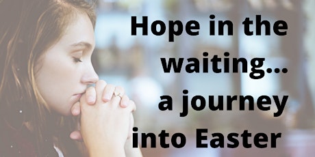 Hope in the waiting...a journey into Easter primary image