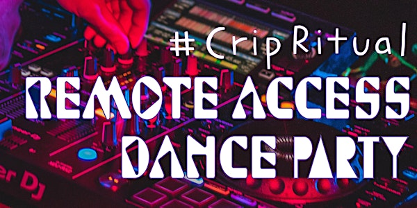 #CripRitual Remote Access Dance Party