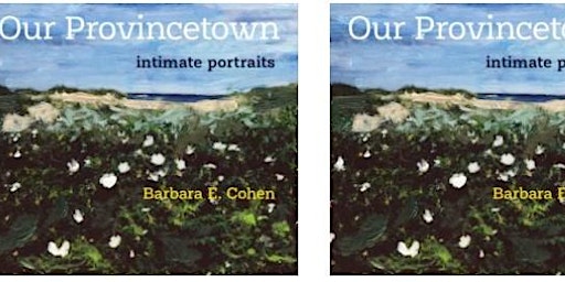 "Our Provincetown" - Artist Barbara Cohen 7/19/22 @6pm