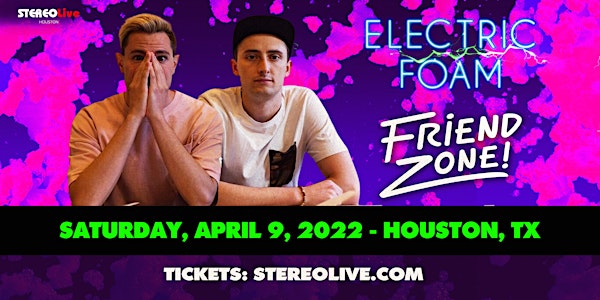 Electric Foam feat. FRIENDZONE – Stereo Live Houston