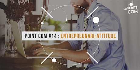 Primaire afbeelding van Point Com' #14 : L’entrepreneuri-attitude