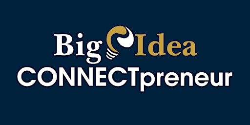 The Big Idea CONNECTpreneur Forum - May 19 IN PERSON