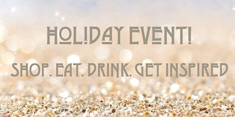 Holiday Event! SHOP. EAT. DRINK. GET INSPIRED primary image