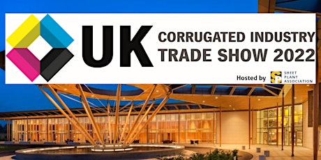UK Corrugated Industry Trade Show 2022 - 28/6/2022 tickets