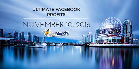 Ultimate Facebook Profits Workshop, At Science World! primary image