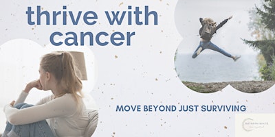Thrive With Cancer: Move Beyond Just Surviving - Yuma
