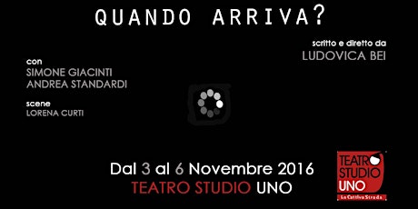 QUANDO ARRIVA? | 3-6 Novembre | Teatro Studio Uno