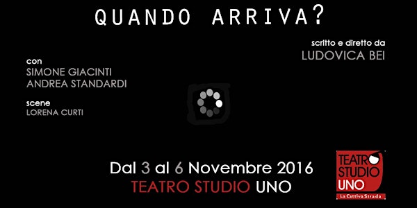 QUANDO ARRIVA? | 3-6 Novembre | Teatro Studio Uno