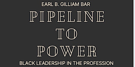 Earl B. Gilliam Bar: Pipeline to Power