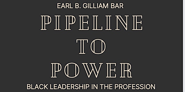 Earl B. Gilliam Bar: Pipeline to Power
