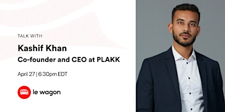 Le Wagon Talk with Kashif Khan, Co-founder and CEO at PLAKK