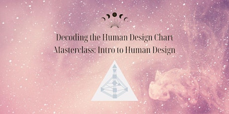 Decoding the Human Design Chart Masterclass: Intro to Human Design
