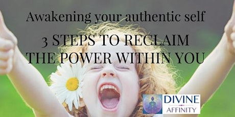 Awakening your authentic self; 3 steps to reclaim the power within you primary image