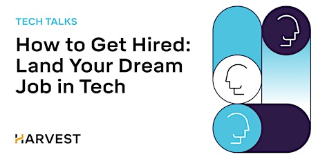 Tech Talks - How to Get Hired: Land Your Dream Job in Tech