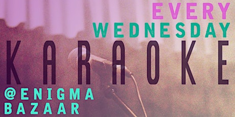 Karaoke Wednesdays at Enigma Bazaar!
