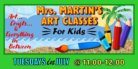 Mrs. Martin's Art Classes in JULY ~Tuesdays @11:00-12:00 tickets