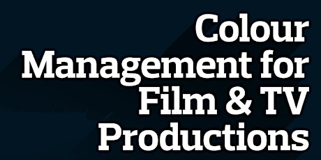 COLOUR MANAGED WORKFLOW FOR FILM AND TV PRODUCTIONS  primary image