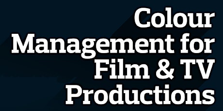 COLOUR MANAGED WORKFLOW FOR FILM AND TV PRODUCTIONS  primary image