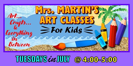 Mrs. Martin's Art Classes in JULY ~Tuesdays @4:00-5:00 tickets