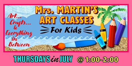 Mrs. Martin's Art Classes in JULY ~Thursdays @1:00-2:00 tickets