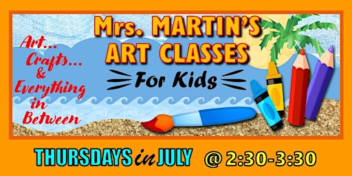 Mrs. Martin's Art Classes in JULY ~Thursdays @2:30-3:30