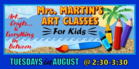 Mrs. Martin's Art Classes in AUGUST ~Tuesdays @2:30-3:30 tickets