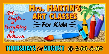 Mrs. Martin's Art Classes in AUGUST ~Thursdays @4:00-5:00 tickets