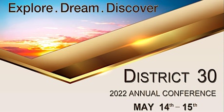 EXPLORE DREAM DISCOVER DISTRICT 30 ANNUAL CONFERENCE MAY 14 and 15, 2022 primary image