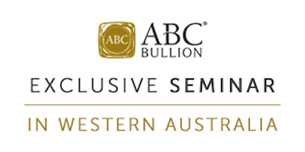 Exclusive ABC Bullion Seminar in WA - Investing in the Precious Metals Mark...