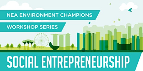 NEA Environment Champions Workshop Series - Social Entrepreneurship primary image