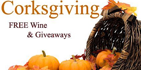 Corksgiving Appreciation Nov. 19th - Free Wine & Giveaways! primary image