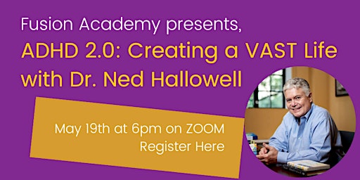 Dr. Ned Hallowell Presents, ADHD 2.0: Creating a VAST Life