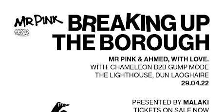 MR PINK AND AHMED W/LOVE PRESENTS BREAKING UP THE BOROUGH W/ SPECIAL GUESTS