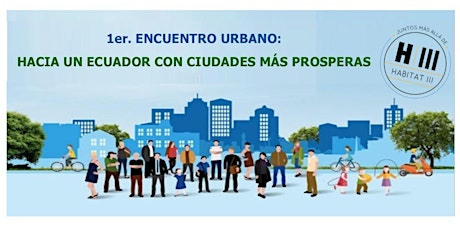 Imagen principal de 1er. Encuentro Urbano: Hacia un Ecuador con Ciudades más Prosperas