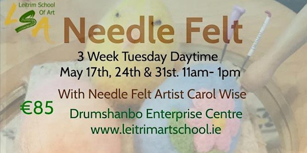 Needle Felt, Tue Daytime 11am-1pm. May 17th ,24th ,& 31st