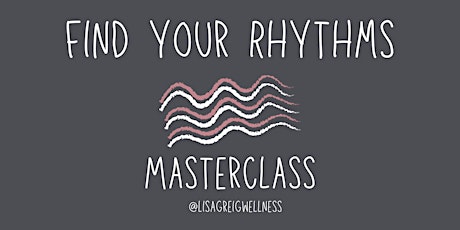 Find Your Rhythms Masterclass