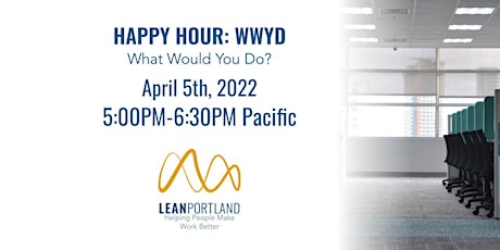 Lean Portland Happy Hour: April 2022