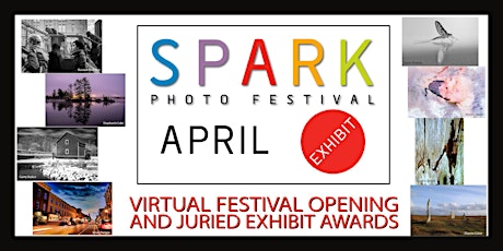 SPARK Photo Festival 2022 Virtual Opening & Juried Exhibit Awards Event